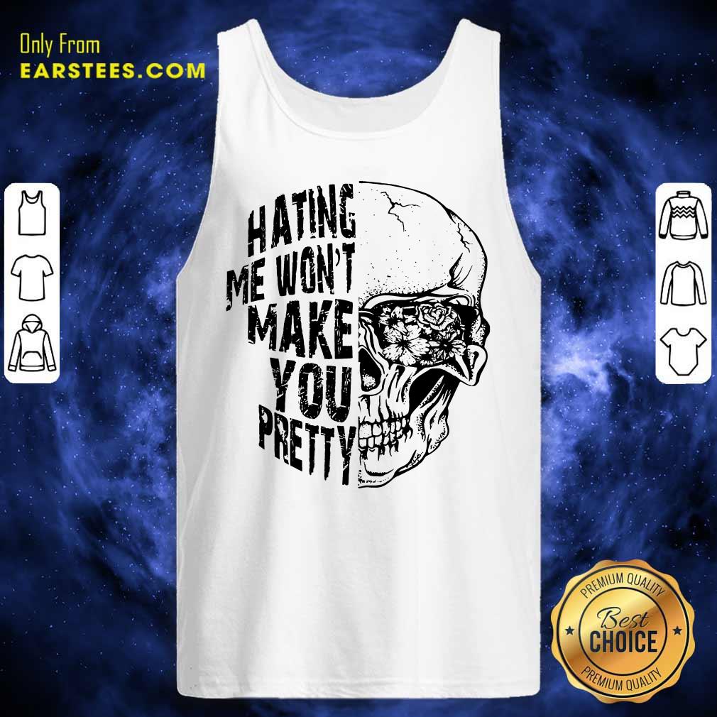 Top Hating Me Won't Make You Pretty Shirt - Image 2