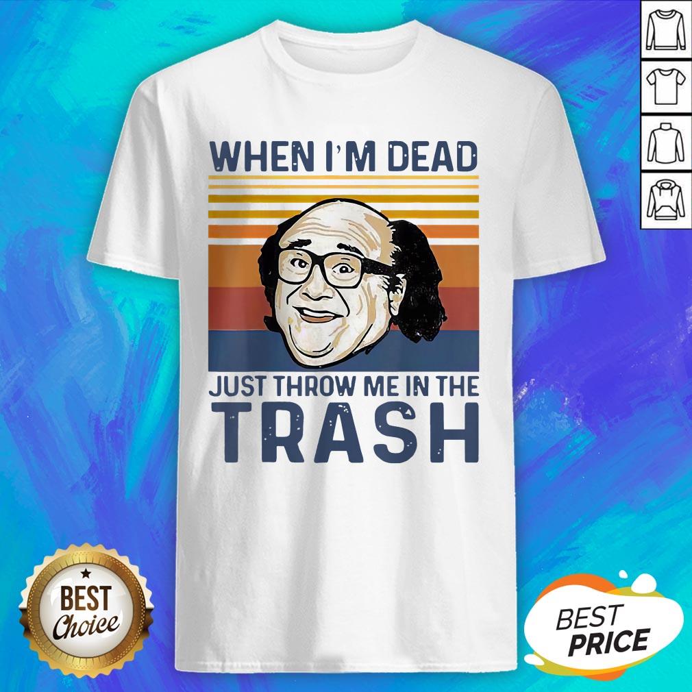 When I'm Dead Just Throw Me In The Trash Vintage Retro Shirt