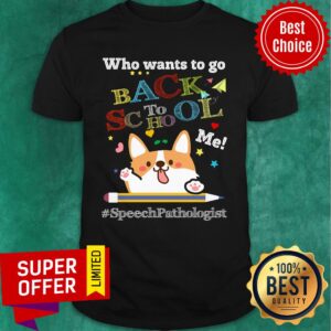 Who Wants To Go Back To School Me Speech Pathologist Corgi Shirt