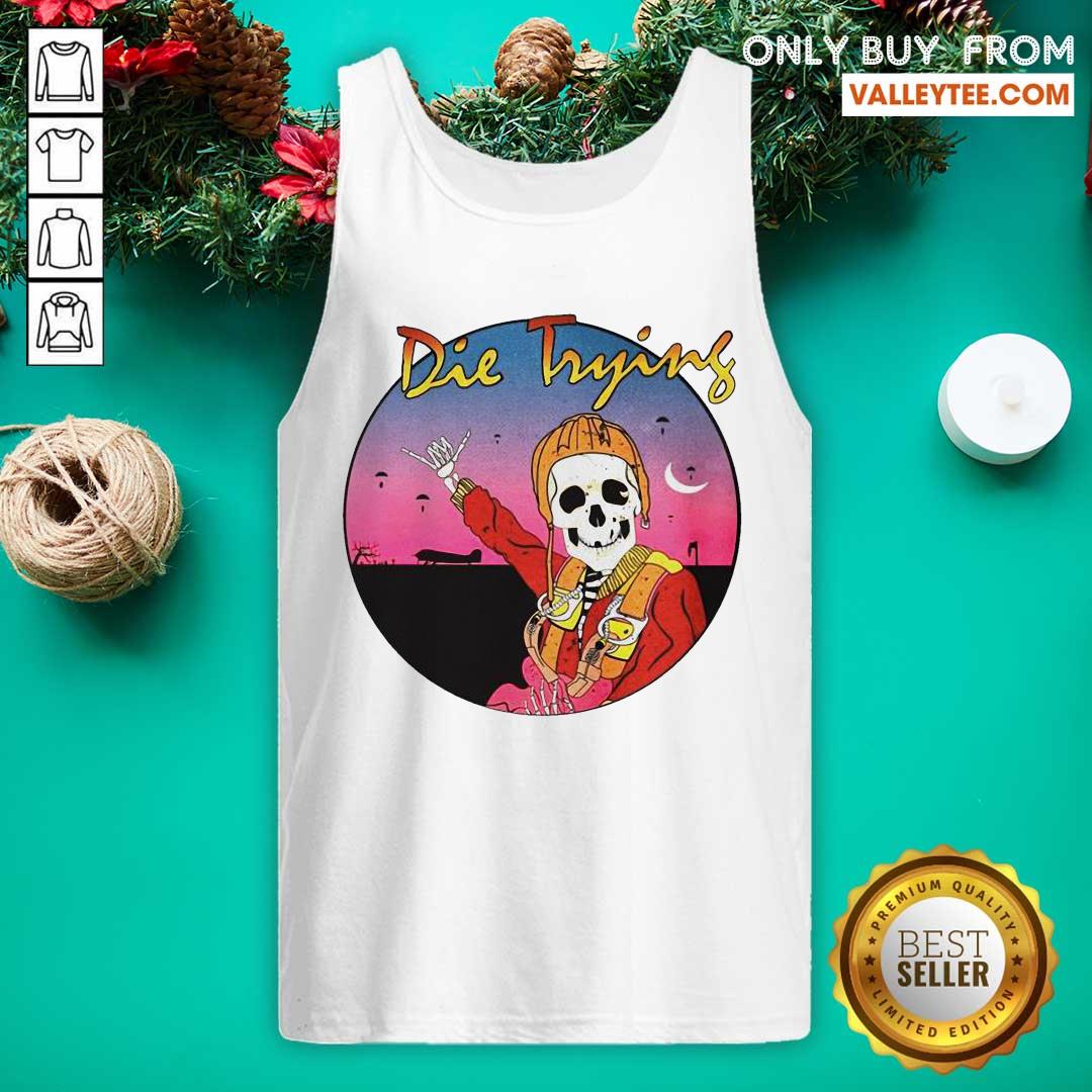 Awesome Skeleton Die Trying Shirt - Image 4