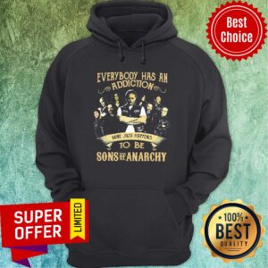 Alternative view of Everybody Has An Addiction Mine Just Happens To Be Sons Of Anarchy Shirt