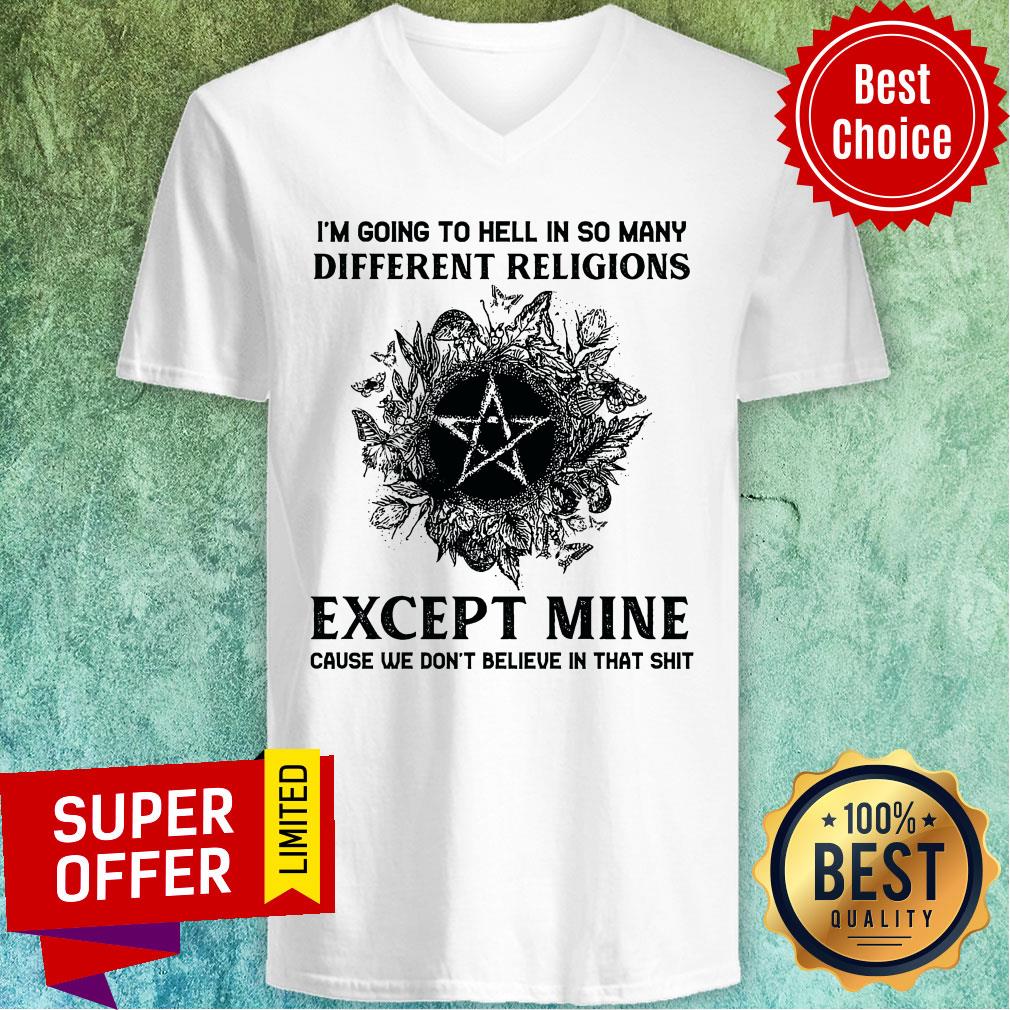 I'm Going To Hell In So Many Different Religions Except Mine Cause We Don't Believe In That Shirt - Image 5