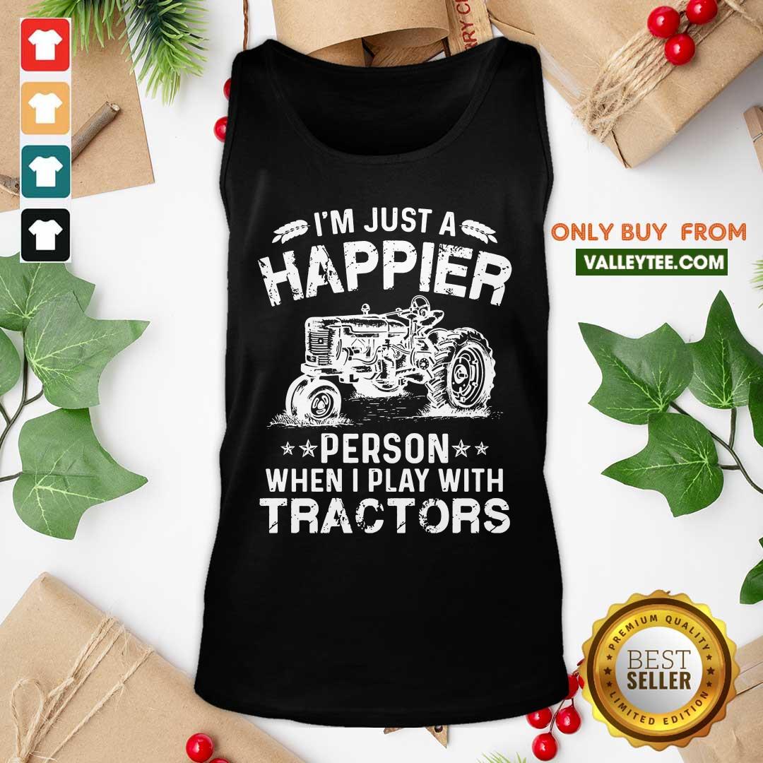 Im Just A Happier Person When I Play With Tractors Shirt - Image 4