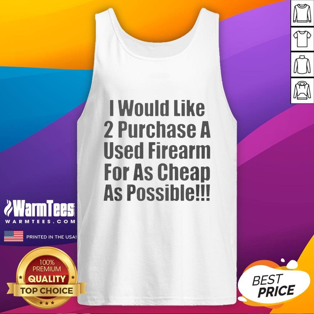 Nice I Would Like 2 Purchase A Used Firearm T-Shirt - Image 4