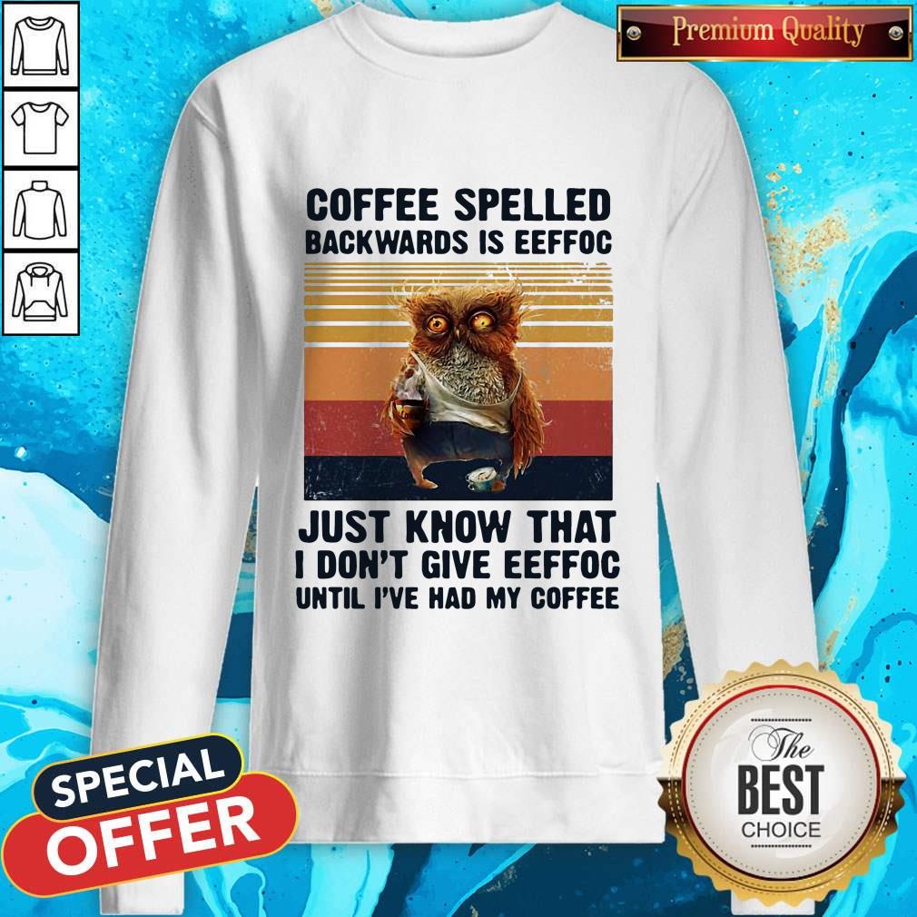 Coffee Spelled Backwards Is Eeffoc Just Know That I Don't Give Eeffoc Until I've Had My Coffee Vintage ReTro Shirt - Image 5