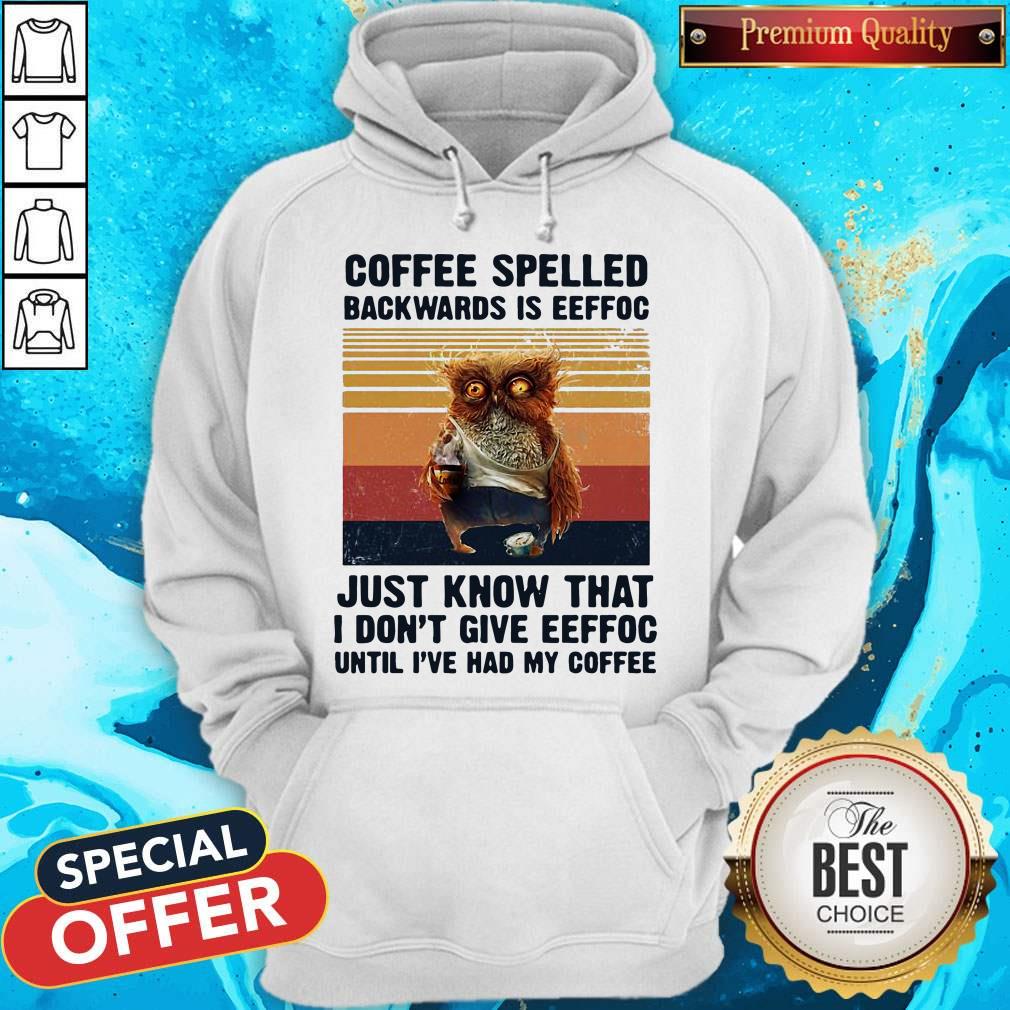 Coffee Spelled Backwards Is Eeffoc Just Know That I Don't Give Eeffoc Until I've Had My Coffee Vintage ReTro Shirt - Image 4