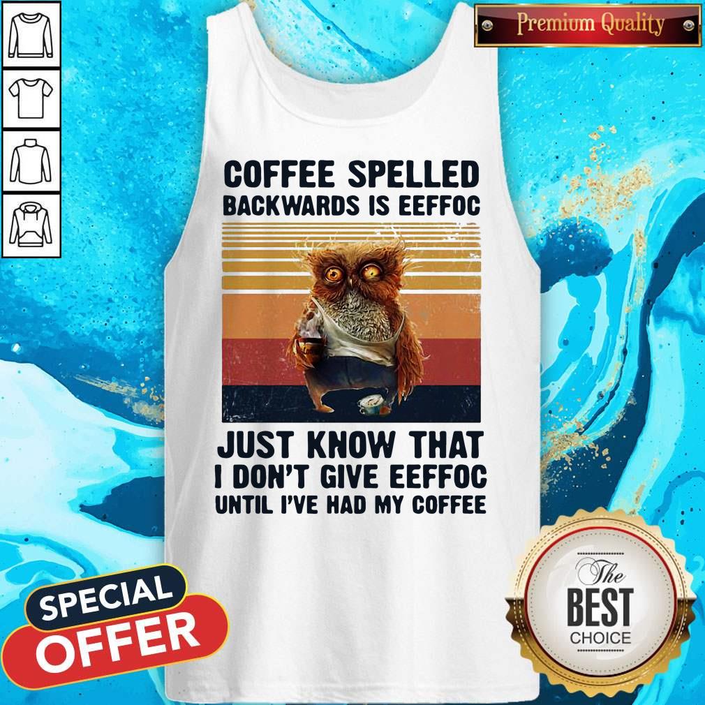Coffee Spelled Backwards Is Eeffoc Just Know That I Don't Give Eeffoc Until I've Had My Coffee Vintage ReTro Shirt - Image 2