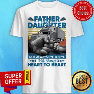 Father And Daughter Not Always Eye To Eye But Always Heart To Heart Shirt