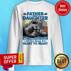 Alternative view of Father And Daughter Not Always Eye To Eye But Always Heart To Heart Shirt