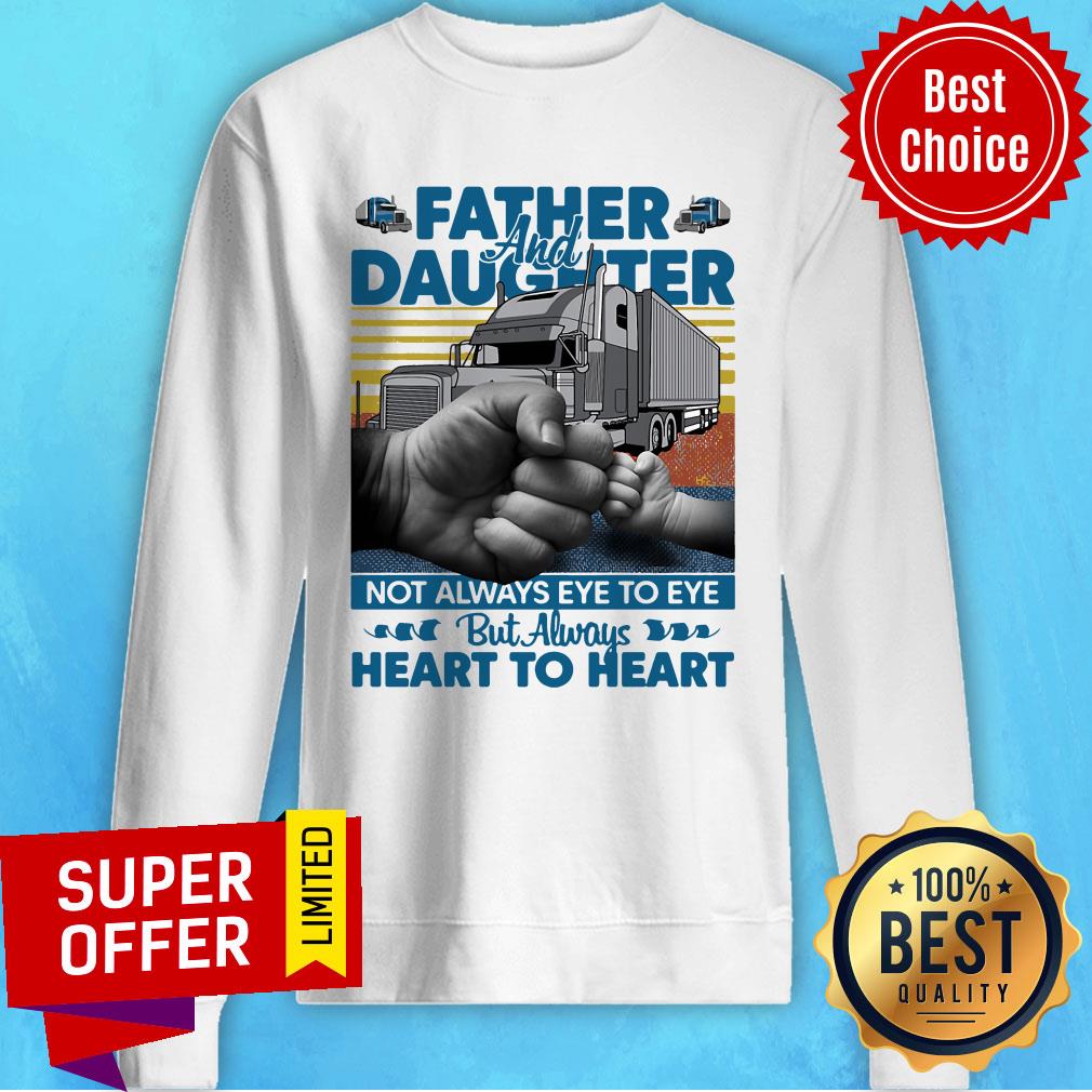 Father And Daughter Not Always Eye To Eye But Always Heart To Heart Shirt - Image 2