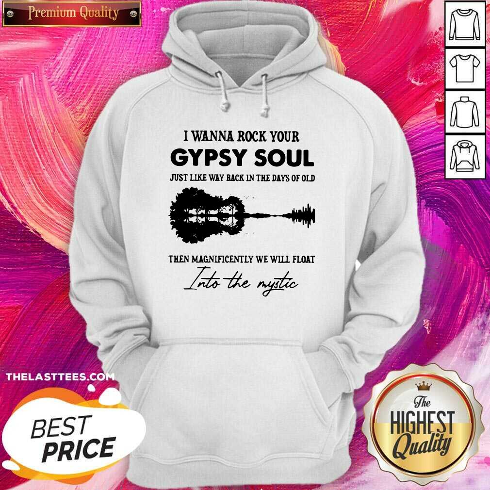 Top I Wanna Rock Your Gypsy Soul Just Like Way Back In The Days Of Old The Magnificently We Will Float Shirt - Image 3
