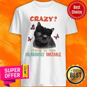 Black Cat Hilariously Unstable Crazy Shirt