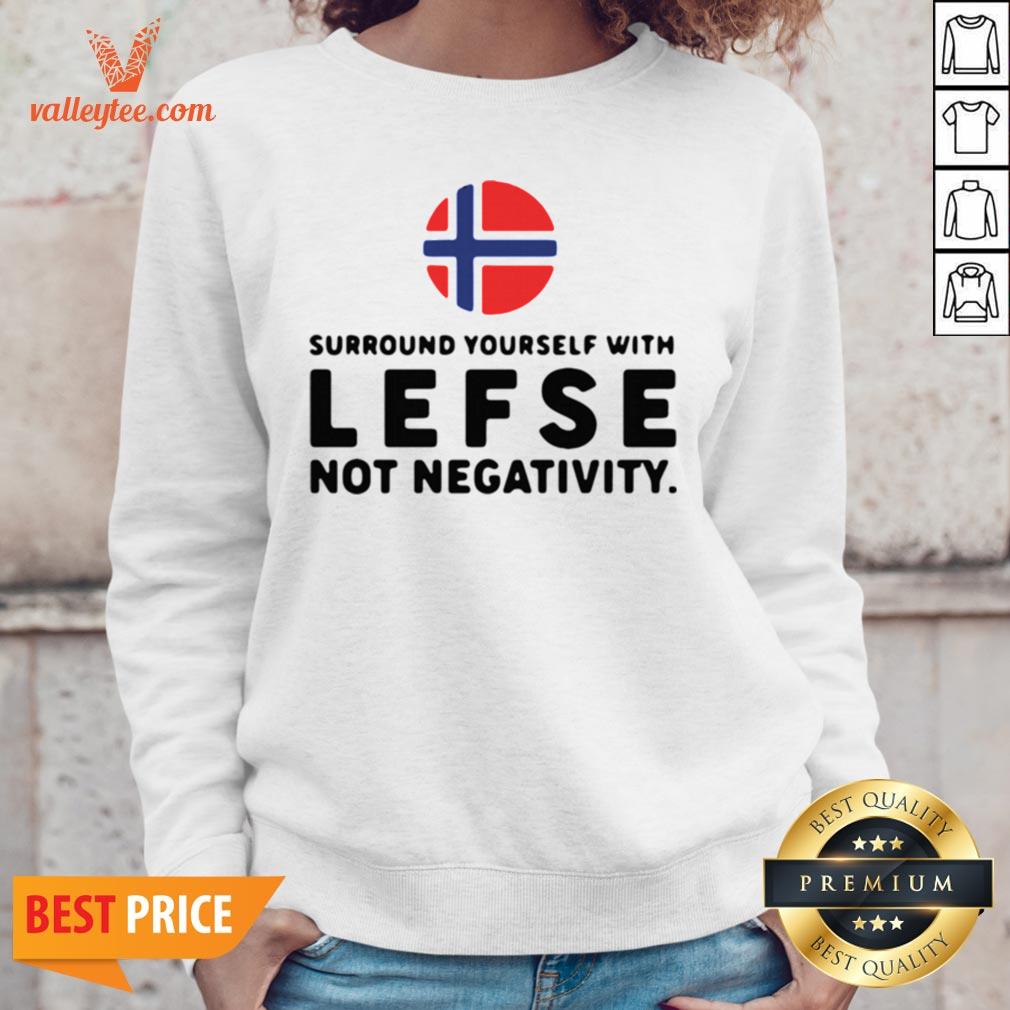 Surround Yourself With Lefse Not Negativity Shirt - Image 5