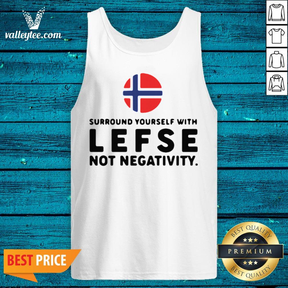 Surround Yourself With Lefse Not Negativity Shirt - Image 4