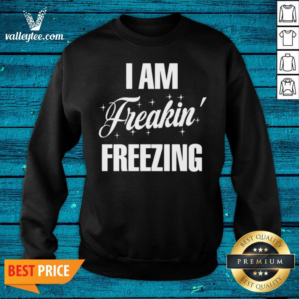 Top I Am Freakin Freezing Shirt - Image 5