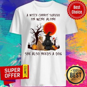 A Witch Cannot Survive On Wine Alone She Also Needs A Dog Shirt