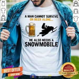 A Man Cannot Survive On Beer Alone He Needs A Snowmobile Shirt