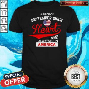 Awesome Apiece Of September Girl’s Heart Will Always Be In America Shirt