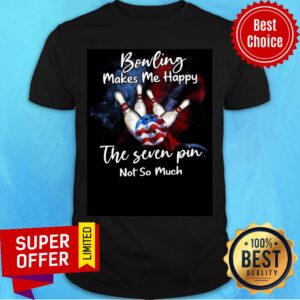 Bowling Make Me Happy The Seven Pin Not So Much Shirt