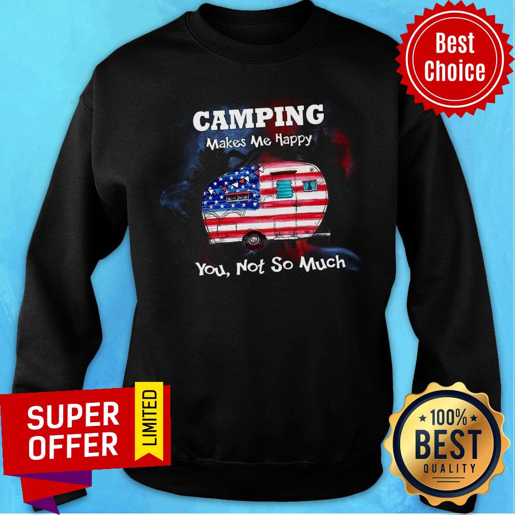 Camping Make Me Happy You Not So Much Shirt - Image 5