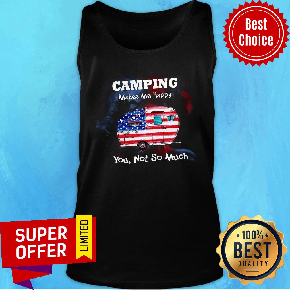 Camping Make Me Happy You Not So Much Shirt - Image 4