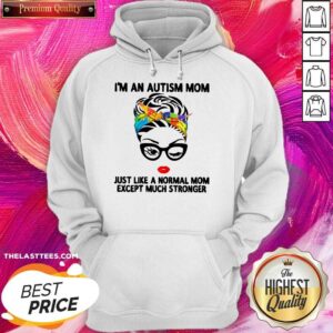 Alternative view of Happy I’m An Autism Mom Just Like A Normal Mom Except Much Stronger Shirt