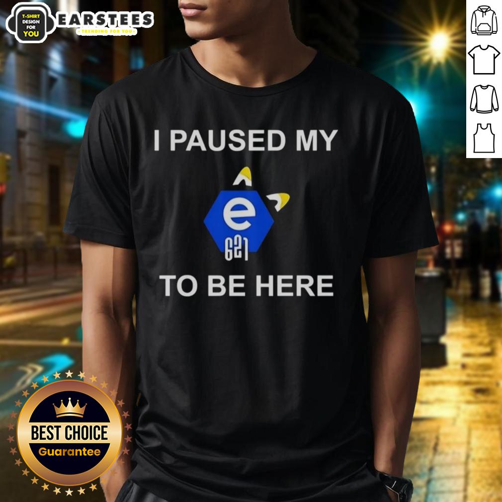 Nice I Paused My E621 To Be Here T-Shirt