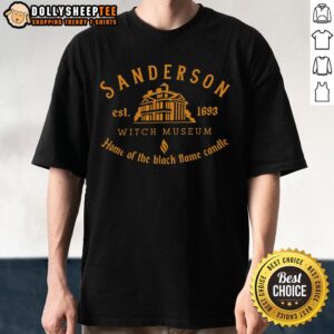 Good Sanderson Witch Museum Home Of The Black Flame Candle Est 1693 T-Shirt