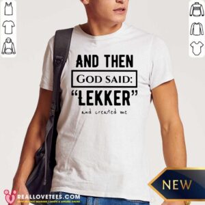 Hot And Then God Said Leker And Created Me Shirt