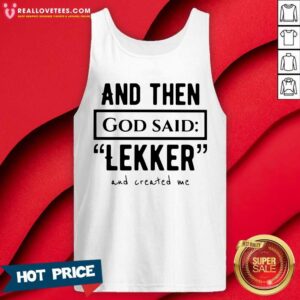 Alternative view of Hot And Then God Said Leker And Created Me Shirt