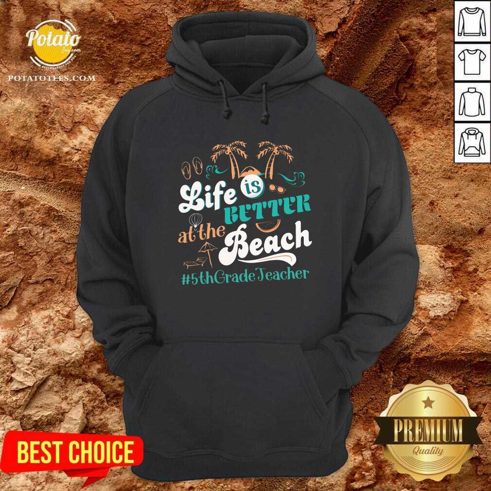 Life Is Better At The Beach 5th Grade Teacher Shirt - Image 4