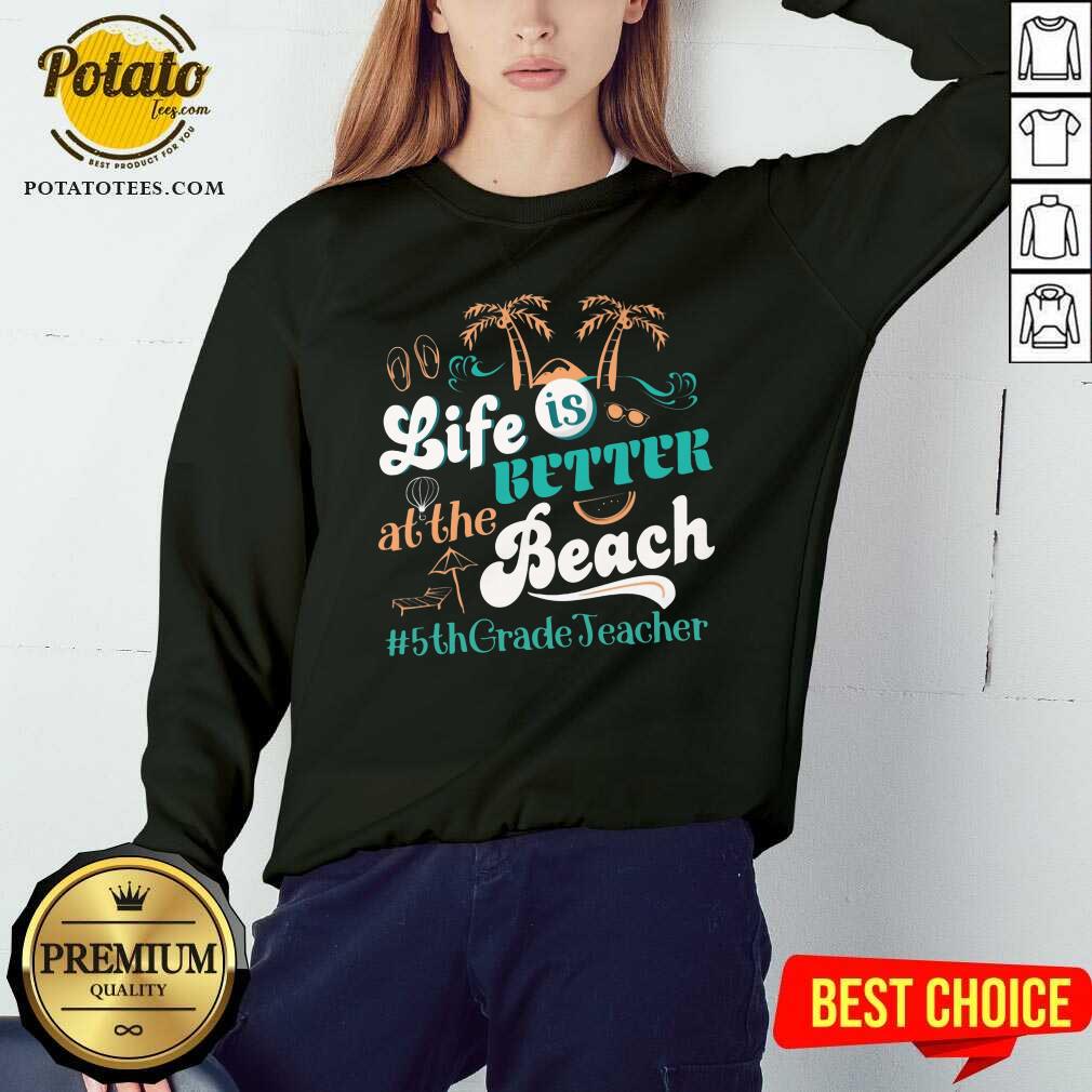 Life Is Better At The Beach 5th Grade Teacher Shirt - Image 3