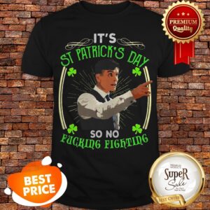 Nice Peaky Blinders It’s St Patrick’s Day So No Fucking Fighting Shirt