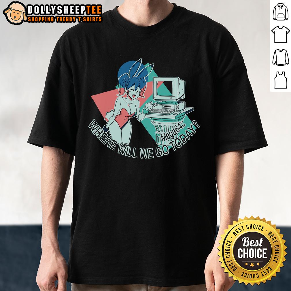 Nice Where Will We Go Today Mega64 Anime T-Shirt