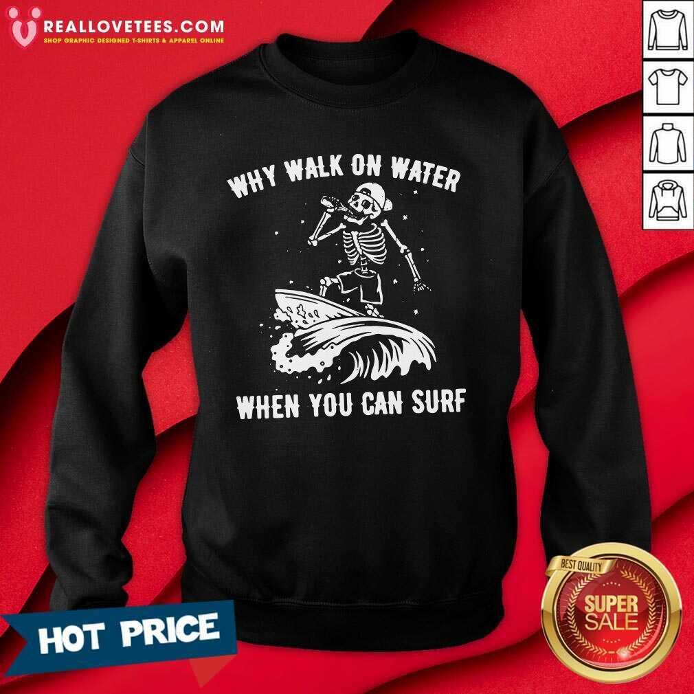 Premium Skeleton Why Walk On Water When You Can Surf Shirt - Image 2