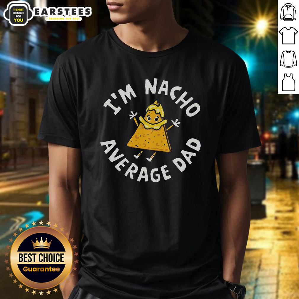 Awesome I'm Nacho Average Dad T-Shirt