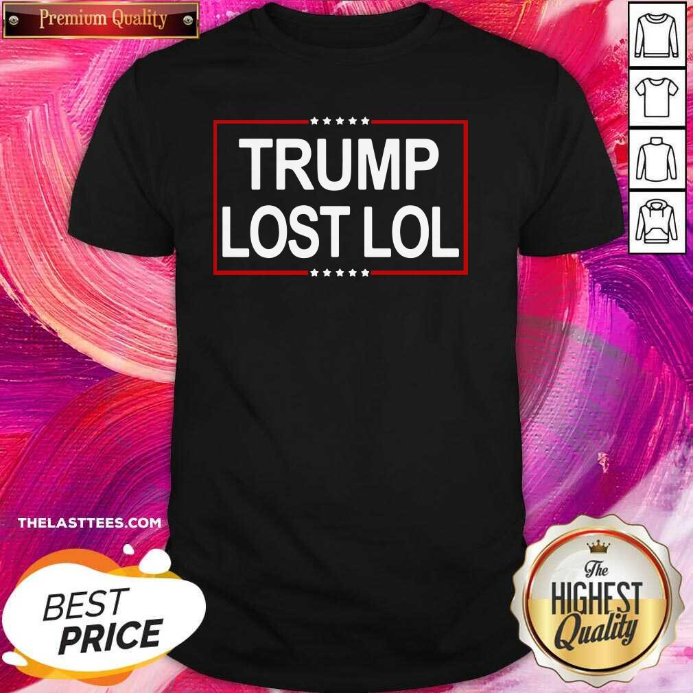 Beautiful Trump Lost Lol Shirt
