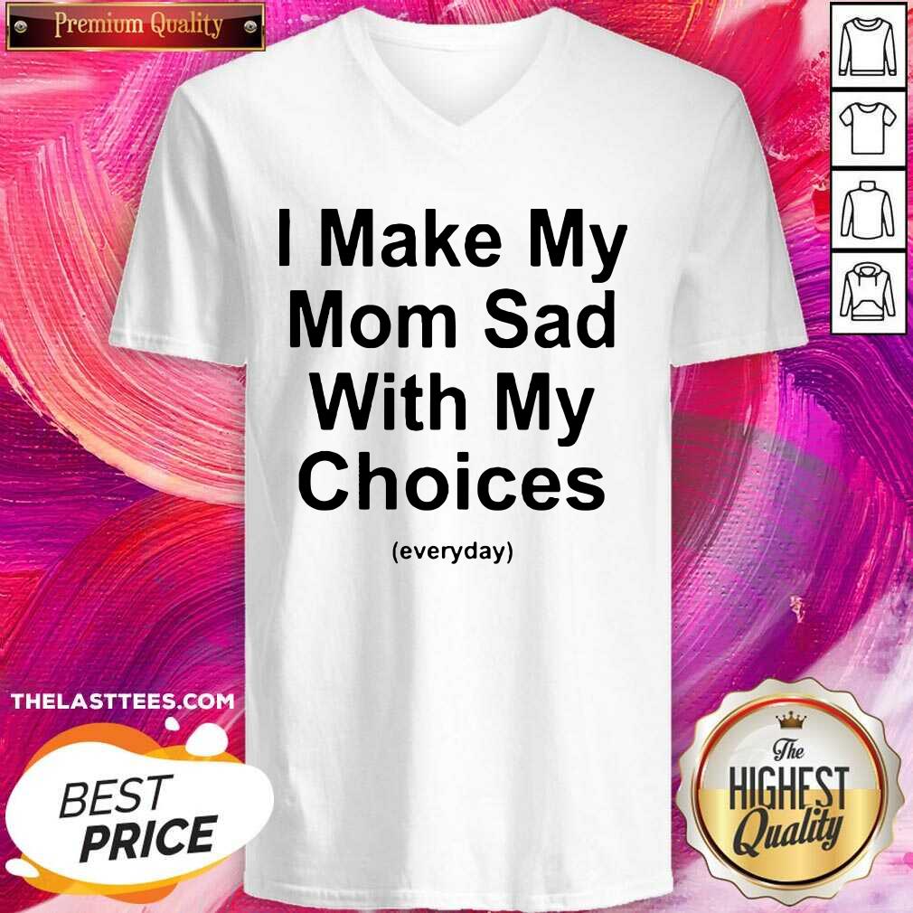 Cute I Make My Mom Sad With My Choices Tee Shirt - Image 2