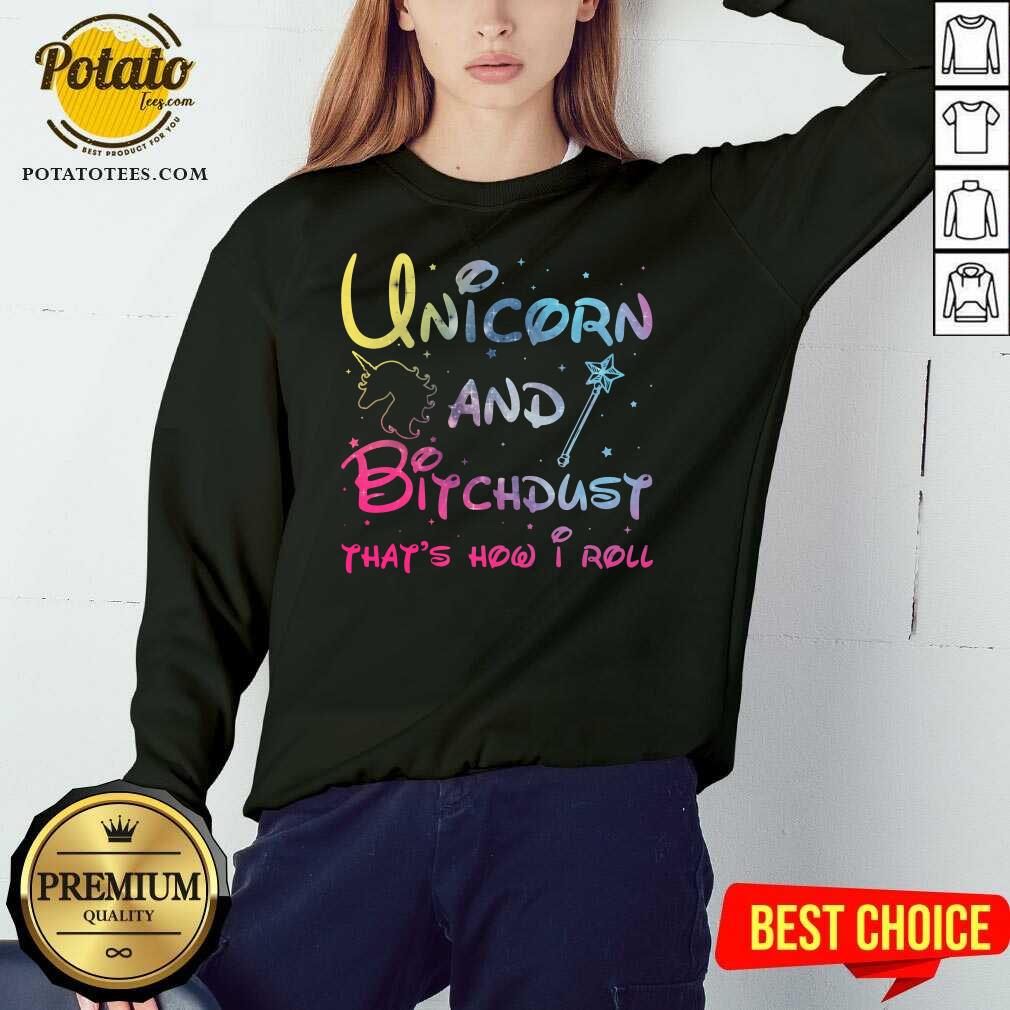 Cute Unicorn And Bitchdust That’s How I Roll Shirt - Image 5