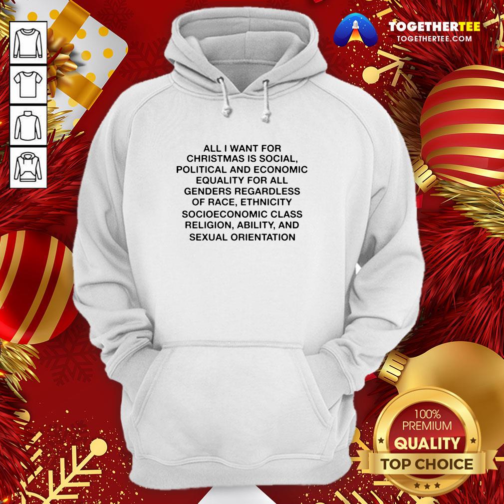 Nice All I Want For Christmas Is Social Political And Economic Equality Shirt - Image 5