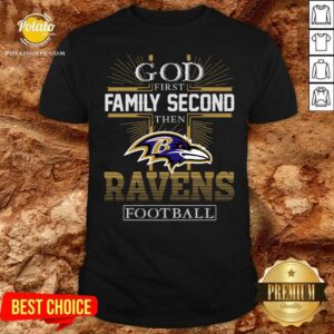 Official God First Family Second Then Baltimore Ravens Football Shirt