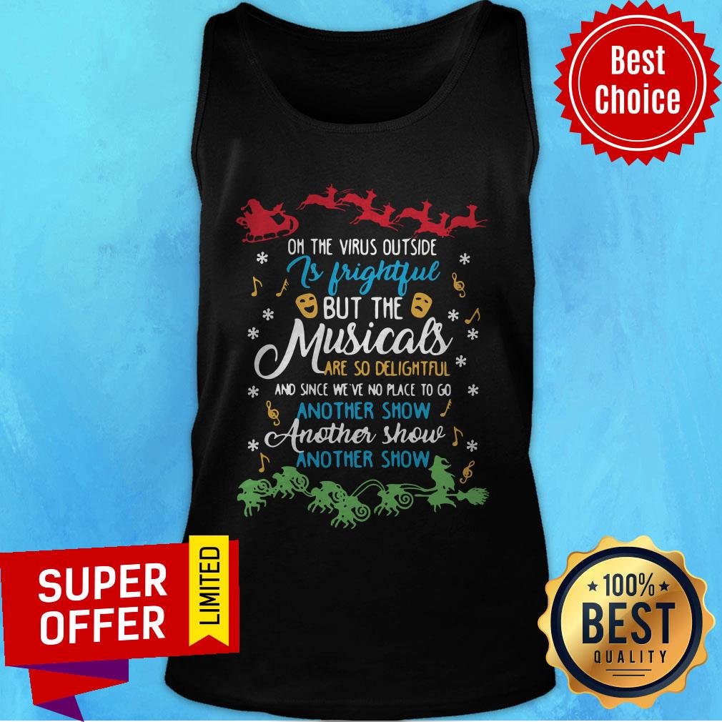 On The Virus Outside Is Frightful But The Musicals Are So Delightful And Since We’ve No Place To Go Another Show Another Show Shirt - Image 4