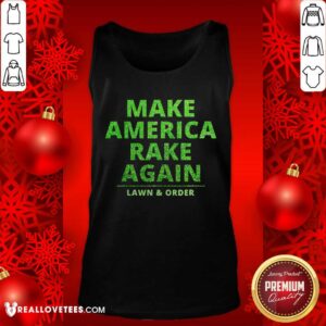 Alternative view of Perfect Make America Rake Again Lawn And Order Green Shirt