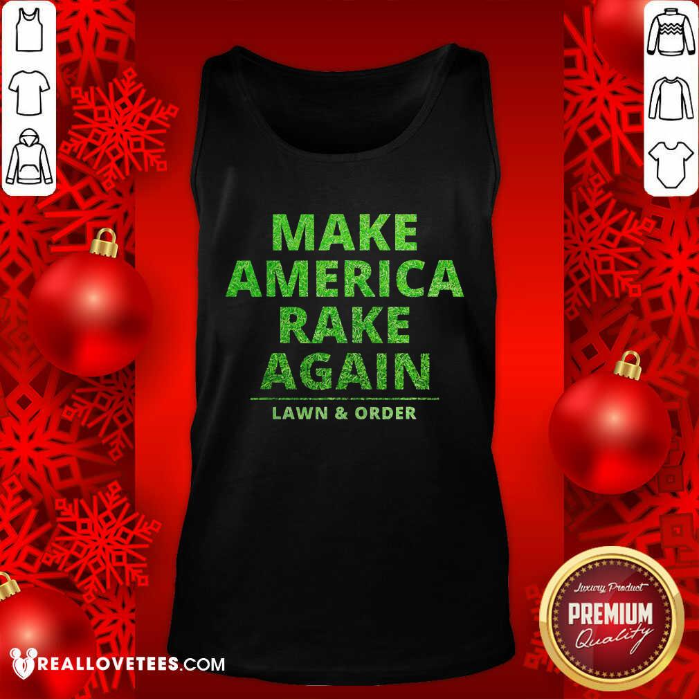 Perfect Make America Rake Again Lawn And Order Green Shirt - Image 2