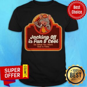 Premium Jacking Off Is Fun And Cool Do What You Want God Is Fake Shirt