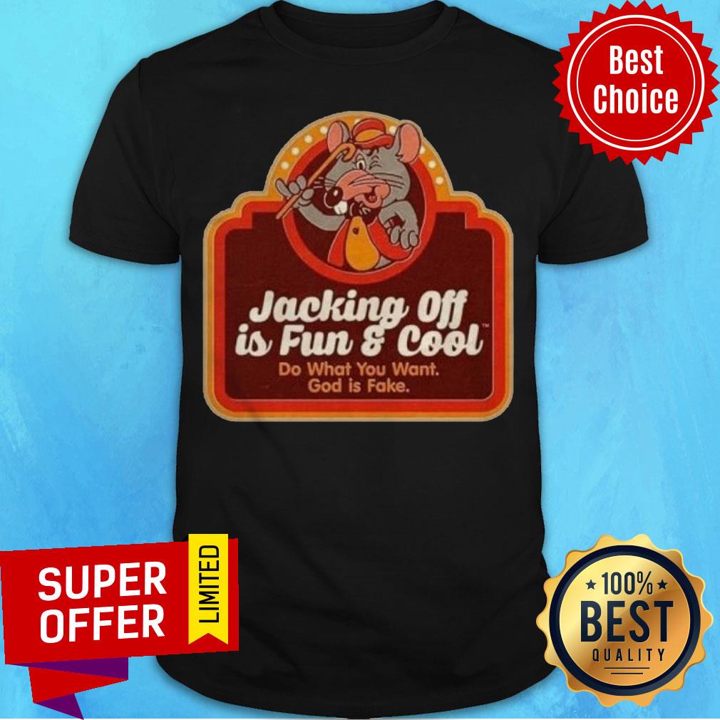 Premium Jacking Off Is Fun And Cool Do What You Want God Is Fake Shirt