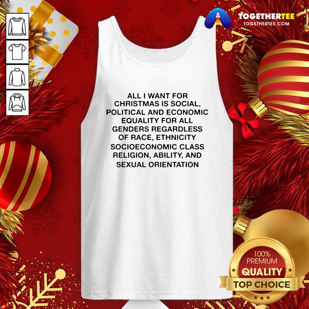 Nice All I Want For Christmas Is Social Political And Economic Equality Shirt - Image 4