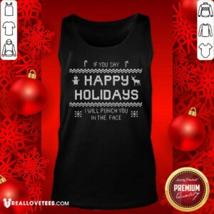 Alternative view of Funny If You Say Happy Holidays I Will Punch You In The Face Shirt