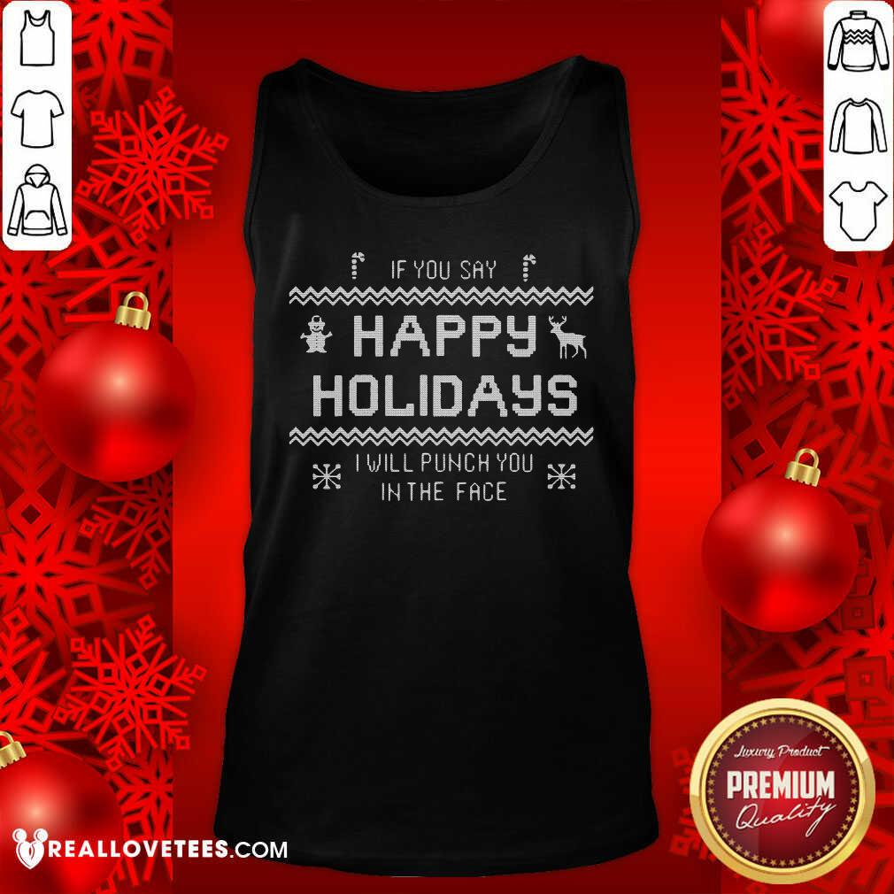 Funny If You Say Happy Holidays I Will Punch You In The Face Shirt - Image 2