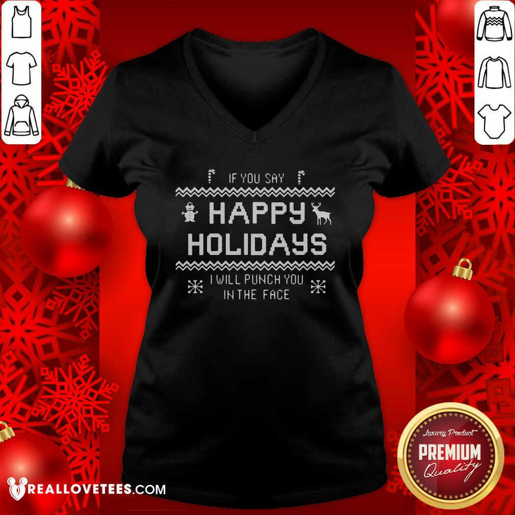 Funny If You Say Happy Holidays I Will Punch You In The Face Shirt - Image 5